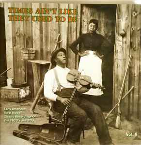 Times Ain't Like They Used To Be: Early American Rural Music. Classic  Recordings Of The 1920's And 30's. Vol. 8 (2003