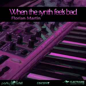 Florian Martin - When The Synth Feels Bad album cover