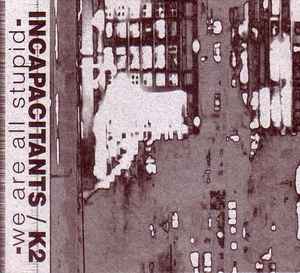 Incapacitants / K2 – We Are All Stupid (1998, CDr) - Discogs