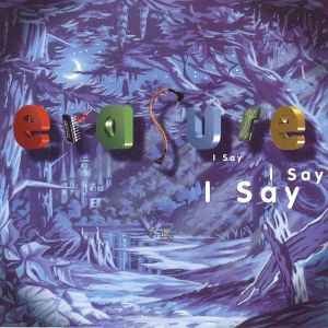 Erasure - I Say I Say I Say | Releases | Discogs