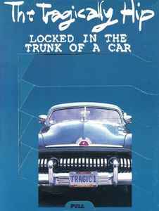 The Tragically Hip – Locked In The Trunk Of A Car (1993, CD) - Discogs