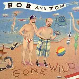 Bob & Tom - Gone Wild