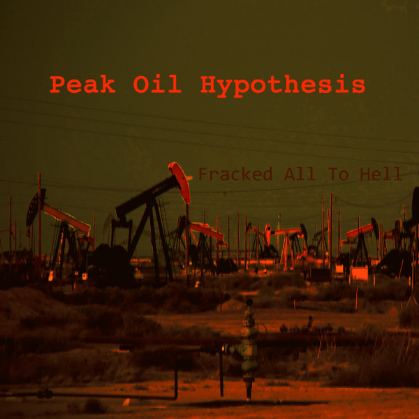 last ned album Peak Oil Hypothesis - Fracked All To Hell
