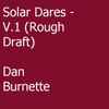 Dan Burnette - Solar Dares - V​.​1 (Rough Draft)