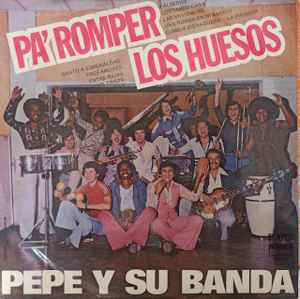 Pepe Y Su Banda - Pa' Romper Los Huesos album cover