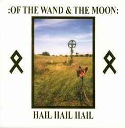 Hail Hail Hail - :Of The Wand & The Moon: