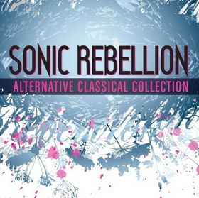 Various - Sonic Rebellion: Alternative Classical Collection album cover