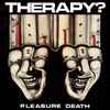 Therapy? - Pleasure Death