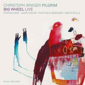 Big Wheel Live - Christoph Irniger Pilgrim