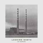 Cover of Looking North, 2023-03-03, Vinyl