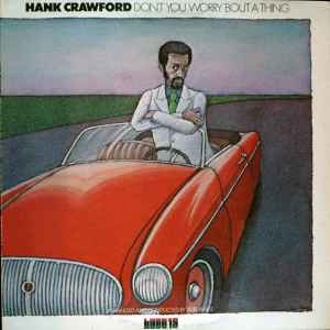 Hank Crawford - Don't You Worry 'Bout A Thing album cover