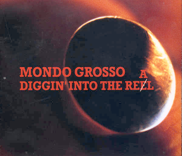 Mondo Grosso - Diggin' Into The Real | Releases | Discogs