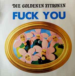 Fuck You - Die Goldenen Zitronen