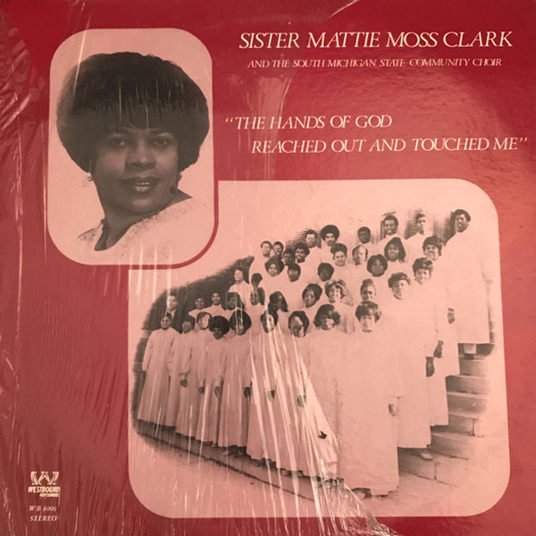 baixar álbum Sister Mattie Moss Clark And The South Michigan State Community Choir - The Hands Of God Reached Out And Touched Me