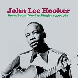 John Lee Hooker – Mambo Chillun: Veejay Singles 1955-1958 (2018