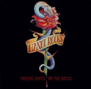 Twelve Shots On The Rocks - Hanoi Rocks