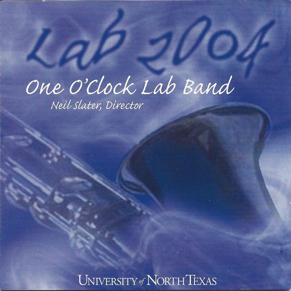 One O'Clock Lab Band, Neil Slater – Lab 2004 (2004, CD) - Discogs