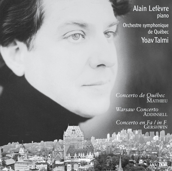 Alain Lefèvre , Orchestre Symphonique De Québec , Yoav Talmi - Mathieu / Addinsell / Gershwin - Concerto De Québec / Warsaw Concerto / Concerto En Fa / In F | Analekta (AN 2 9814) - main