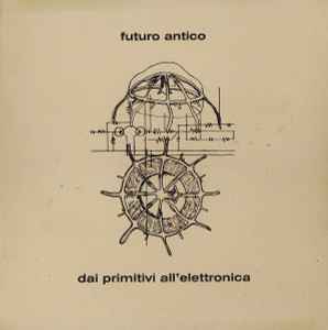 Dai Primitivi All'Elettronica - Futuro Antico