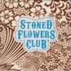 Stoned Flowers Club - Stoned Flowers Club