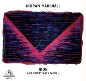 IKON And Other Early Works - Ingram Marshall