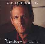 Michael Bolton – Timeless (The Classics Vol. 2) (1999, CD) - Discogs