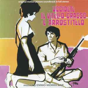 Uccidete Il Vitello Grasso E Arrostitelo (Original Motion Picture Soundtrack In Full Stereo) - Ennio Morricone