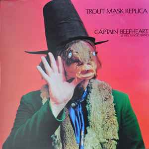 Captain Beefheart & His Magic Band* - Trout Mask Replica