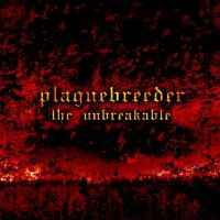 Plaguebreeder - The Unbreakable album cover