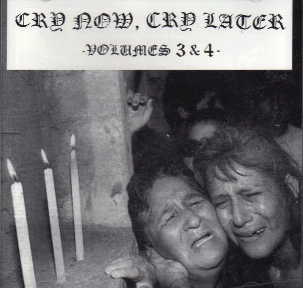 Cry Now, Cry Later Volumes 3 & 4 (1998, CD) - Discogs