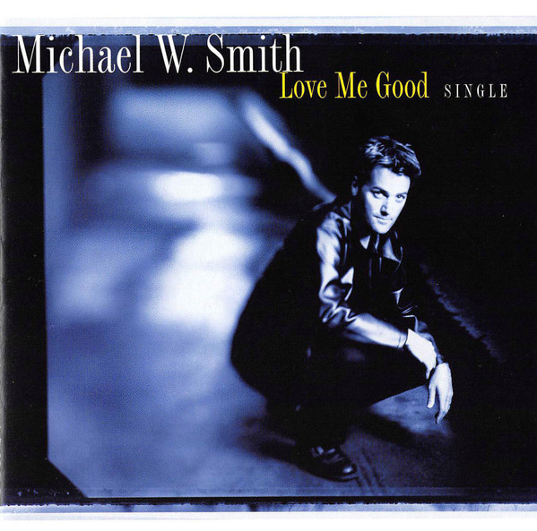 Michael W. Smith – Love Me Good (1998
