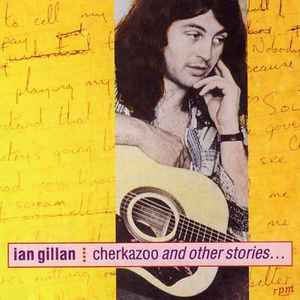 Ian Gillan - Cherkazoo And Other Stories... | Releases | Discogs