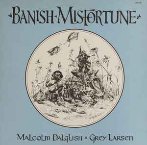Banish Misfortune - Malcolm Dalglish • Grey Larsen