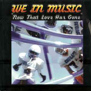 We In Music - Now That Love Has Gone album cover