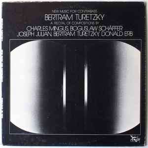 Bertram Turetzky - New Music For Contrabass. A Recital Of Compositions By Charles Mingus, Boguslaw Schäffer, Joseph Julian, Bertram Turetzky, Donald Erb