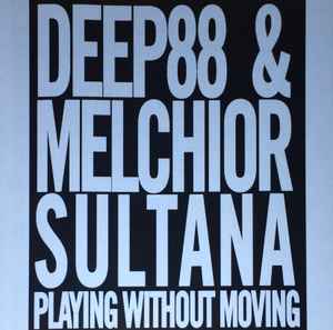 Playing Without Moving - Deep88 & Melchior Sultana
