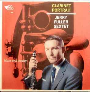 Jerry Fuller Sextet – Clarinet Portrait (1959, Vinyl) - Discogs