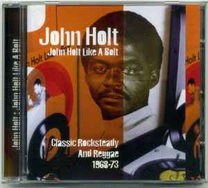 John Holt – John Holt Like A Bolt (Classic Rocksteady And Reggae