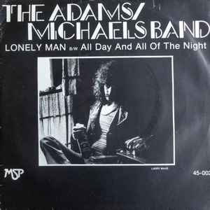 The Adams/Michaels Band* - Lonely Man / All Day And All Of The Night