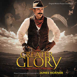 télécharger l'album James Horner - For Greater Glory The True Story Of Cristiada Original Motion Picture Soundtrack