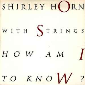 Shirley Horn - How Am I To Know ? album cover