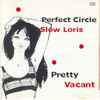 Perfect Circle (2), Slow Loris (9) - Pretty Vacant