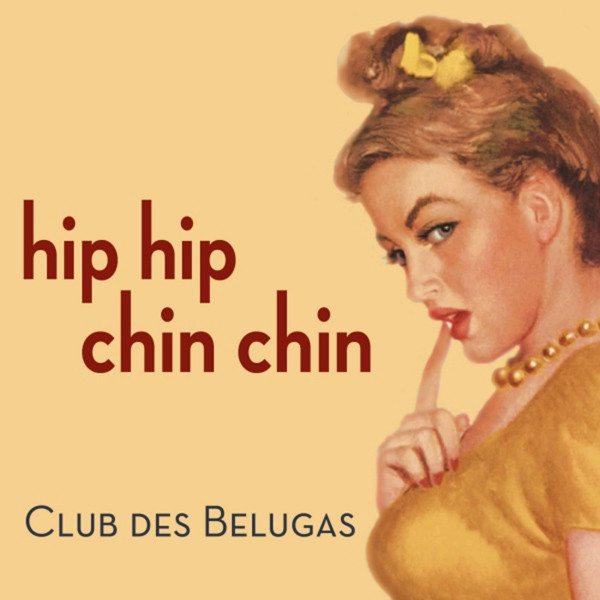 Club Des Belugas – Hip Hip Chin Chin (2003, Vinyl) - Discogs