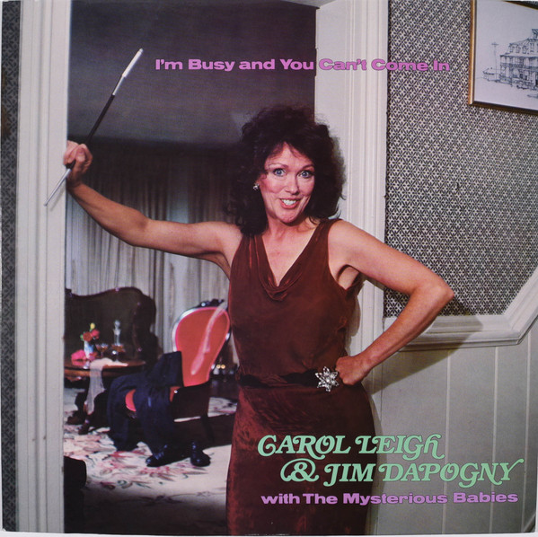 last ned album Carol Leigh & Jim Dapogny With The Mysterious Babies - Im Busy and You Cant Come In