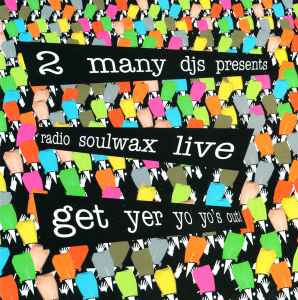 2 Many DJ's - Radio Soulwax Live - Get Yer Yo Yo's Out!