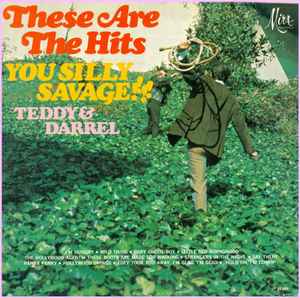 Teddy & Darrel - These Are The Hits, You Silly Savage album cover