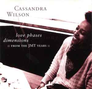 Cassandra Wilson - Love Phases Dimensions (:: From The JMT Years ::) album cover