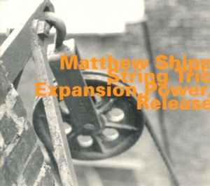 Expansion, Power, Release - Matthew Shipp String Trio