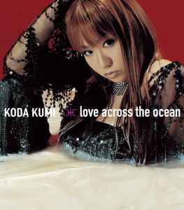 Kumi Koda - Love Across The Ocean