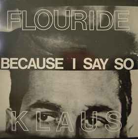 Klaus Flouride - Because I Say So album cover
